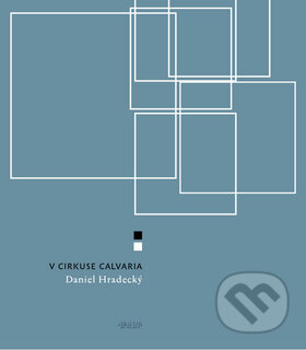Kniha: V cirkuse Calvaria (Daniel Hradecký). Kniha Zlín, 2009 Kniha: V cirkuse Calvaria (Daniel Hradecký). Kniha Zlín, 2009