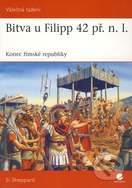 Kniha: Bitva u Filipp 42 př. n. l. (Si Sheppard). Grada, 2009 Kniha: Bitva u Filipp 42 př. n. l. (Si Sheppard). Grada, 2009