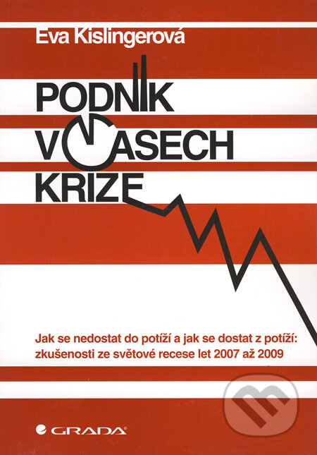 Kniha: Podnik v časech krize (Eva Kislingerová). Grada, 2009 Kniha: Podnik v časech krize (Eva Kislingerová). Grada, 2009