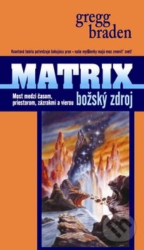 Kniha: Matrix: Božský zdroj (Gregg Braden). Columbus, 2009 Kniha: Matrix: Božský zdroj (Gregg Braden). Columbus, 2009