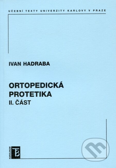 Kniha: Ortopedická protetika (Ivan Hadraba). Karolinum, 2007 Kniha: Ortopedická protetika (Ivan Hadraba). Karolinum, 2007