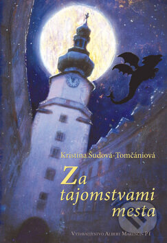 Kniha: Za tajomstvami mesta (Kristína Šudová-Tomčániová). Marenčin PT, 2009 Kniha: Za tajomstvami mesta (Kristína Šudová-Tomčániová). Marenčin PT, 2009