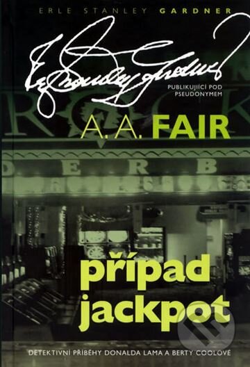 Kniha: Případ Jackpot (A.A. Fair). XYZ, 2010 Kniha: Případ Jackpot (A.A. Fair). XYZ, 2010