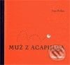 Kniha: Muž z Acapulca (Ivan Petlan a Luděk Joska). Druhé město, 2009 Kniha: Muž z Acapulca (Ivan Petlan a Luděk Joska). Druhé město, 2009