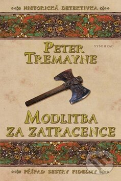 Kniha: Modlitba za zatracence (Peter Tremayne). Vyšehrad, 2009 Kniha: Modlitba za zatracence (Peter Tremayne). Vyšehrad, 2009