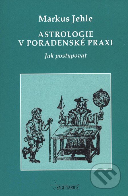 Kniha: Astrologie v poradenské praxi (Markus Jehle). Sagittarius, 2009 Kniha: Astrologie v poradenské praxi (Markus Jehle). Sagittarius, 2009