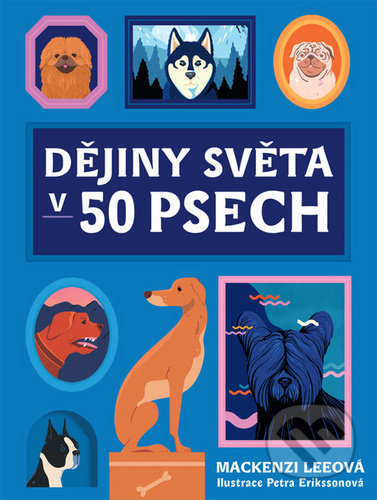 Kniha: Dějiny světa v 50 psech (Mackenzi Lee). Jota, 2020 Kniha: Dějiny světa v 50 psech (Mackenzi Lee). Jota, 2020