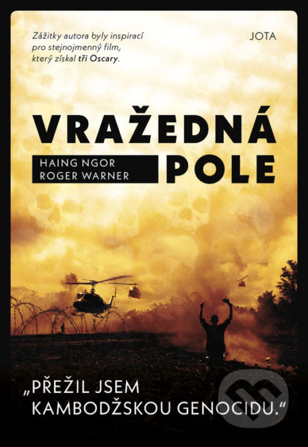 Kniha: Vražedná pole (Haing Ngor a Roger Warner). Jota, 2021 Kniha: Vražedná pole (Haing Ngor a Roger Warner). Jota, 2021
