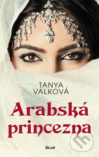 Kniha: Arabská princezna (Tanya Valková). Ikar CZ, 2020 Kniha: Arabská princezna (Tanya Valková). Ikar CZ, 2020