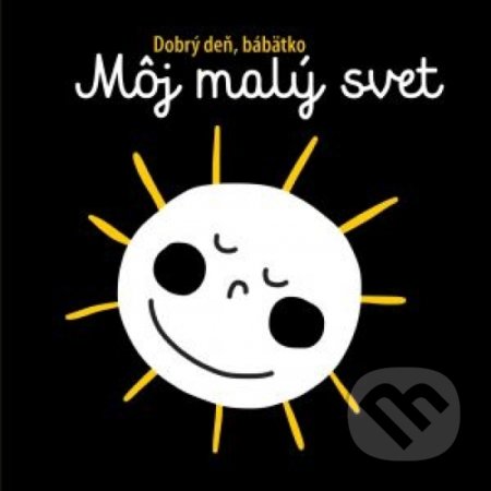 Kniha: Môj malý svet - Dobrý deň, bábätko (Svojtka&Co.). Svojtka&Co., 2020 Kniha: Môj malý svet - Dobrý deň, bábätko (Svojtka&Co.). Svojtka&Co., 2020