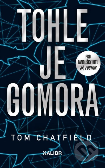 Kniha: Tohle je Gomora (Tom Chatfield). Kalibr, 2020 Kniha: Tohle je Gomora (Tom Chatfield). Kalibr, 2020