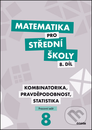 Kniha: Matematika pro střední školy 8.díl - Pracovní sešit (Hana Lukšová, Ivana Janů, Martina Květoňová, Radek Horenský a Rita Vémolová). Didaktis, 2019 Kniha: Matematika pro střední školy 8.díl - Pracovní sešit (Hana Lukšová, Ivana Janů, Martina Květoňová, Radek Horenský a Rita Vémolová). Didaktis, 2019