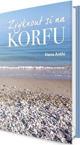 Kniha: Zvyknout si na Korfu (Hana Anthi). Klika, 2020 Kniha: Zvyknout si na Korfu (Hana Anthi). Klika, 2020