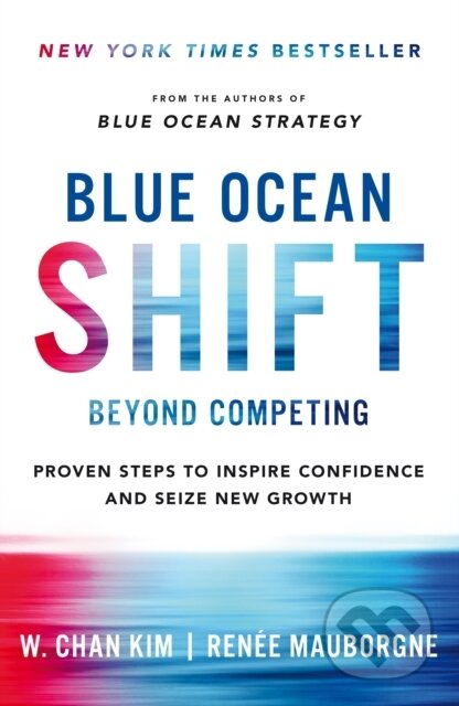 Kniha: Blue Ocean Shift (Renee A. Mauborgne a W. Chan Kim). MacMillan, 2020 Kniha: Blue Ocean Shift (Renee A. Mauborgne a W. Chan Kim). MacMillan, 2020