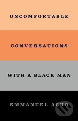 Uncomfortable Conversations with a Black Man - Emmanuel Acho, MacMillan, 2020