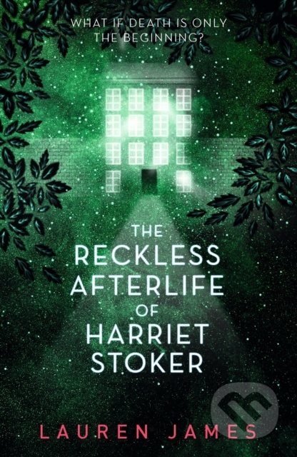 Kniha: The Reckless Afterlife of Harriet Stoker (Lauren James). Walker books, 2020 Kniha: The Reckless Afterlife of Harriet Stoker (Lauren James). Walker books, 2020