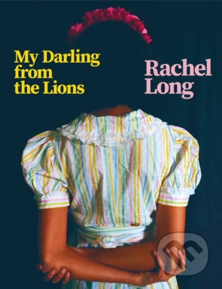 Kniha: My Darling from the Lions (Rachel Long). Picador, 2020 Kniha: My Darling from the Lions (Rachel Long). Picador, 2020