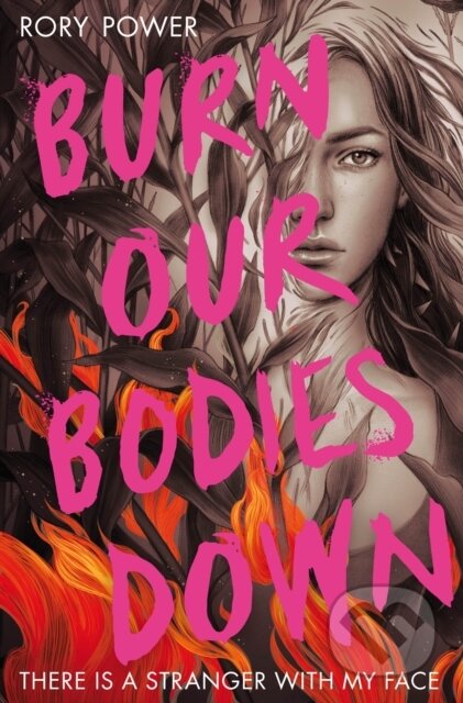 Kniha: Burn Our Bodies Down (Rory Power). Macmillan Children Books, 2020 Kniha: Burn Our Bodies Down (Rory Power). Macmillan Children Books, 2020