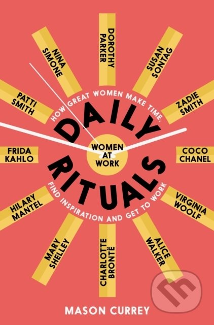 Kniha: Daily Rituals Women at Work (Mason Currey). Picador, 2020 Kniha: Daily Rituals Women at Work (Mason Currey). Picador, 2020