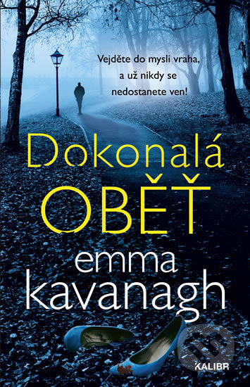 Kniha: Dokonalá oběť (Emma Kavanagh). Kalibr, 2020 Kniha: Dokonalá oběť (Emma Kavanagh). Kalibr, 2020