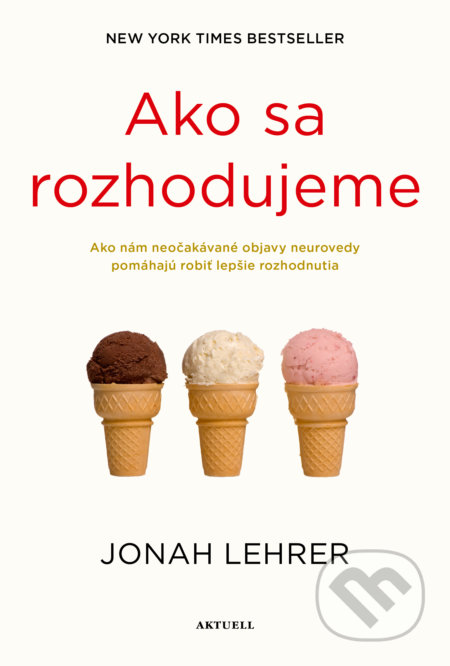 Kniha: Ako sa rozhodujeme (Jonah Lehrer). Aktuell, 2022 Kniha: Ako sa rozhodujeme (Jonah Lehrer). Aktuell, 2022