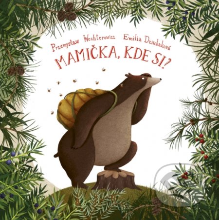 Kniha: Mamička, kde si? (Emilia Dziubak a Przemysław Wechterowicz). Stonožka, 2020 Kniha: Mamička, kde si? (Emilia Dziubak a Przemysław Wechterowicz). Stonožka, 2020