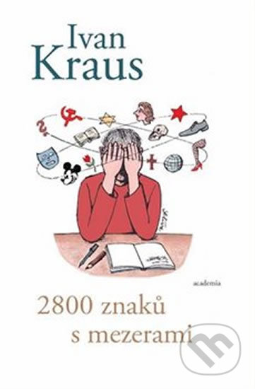 Kniha: 2800 znaků s mezerami (Ivan Kraus). Academia, 2020 Kniha: 2800 znaků s mezerami (Ivan Kraus). Academia, 2020