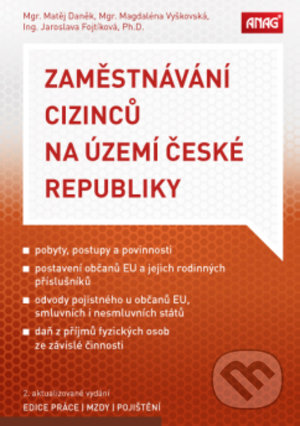 Kniha: Zaměstnávání cizinců na území České republiky (Jaroslava Fojtíková, Magdaléna Vyškovská a Matěj Daněk). ANAG, 2020 Kniha: Zaměstnávání cizinců na území České republiky (Jaroslava Fojtíková, Magdaléna Vyškovská a Matěj Daněk). ANAG, 2020