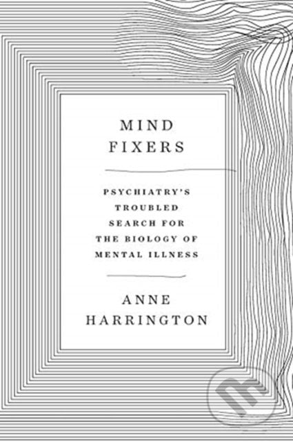 Mind Fixers - Anne Harrington, W. W. Norton & Company, 2019