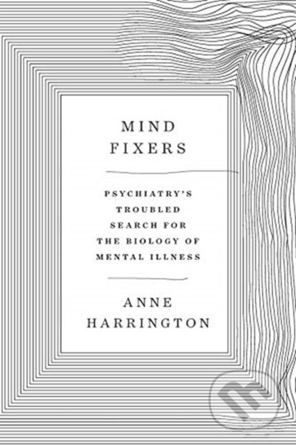 Kniha: Mind Fixers (Anne Harrington). W. W. Norton & Company, 2019 Kniha: Mind Fixers (Anne Harrington). W. W. Norton & Company, 2019