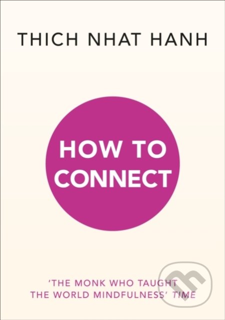 Kniha: How to Connect (Thich Nhat Hanh). Rider & Co, 2020 Kniha: How to Connect (Thich Nhat Hanh). Rider & Co, 2020