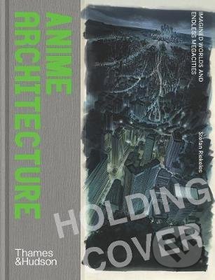 Kniha: Anime Architecture (Stefan Riekeles). Thames & Hudson, 2020 Kniha: Anime Architecture (Stefan Riekeles). Thames & Hudson, 2020