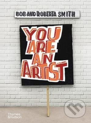 You Are An Artist - Bob and Roberta Smith, Thames & Hudson, 2020