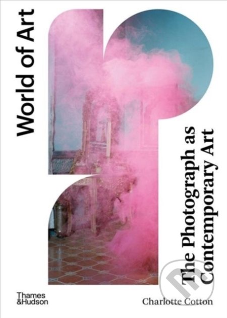 Kniha: The Photograph as Contemporary Art (Charlotte Cotton). Thames & Hudson, 2020 Kniha: The Photograph as Contemporary Art (Charlotte Cotton). Thames & Hudson, 2020
