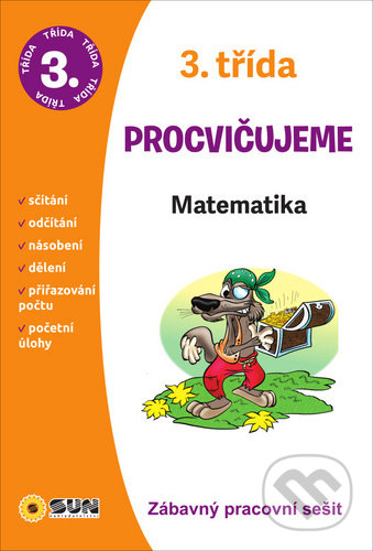 Kniha: Procvičujeme - 3. třída Matematika (SUN). SUN, 2020 Kniha: Procvičujeme - 3. třída Matematika (SUN). SUN, 2020