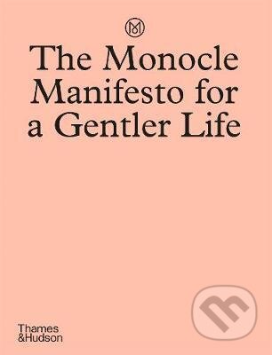 Kniha: The Monocle Manifesto for a Gentler Life (Andrew Tuck, Joe Pickard, Josh Fehnert a Tyler Brule). Thames & Hudson, 2020 Kniha: The Monocle Manifesto for a Gentler Life (Andrew Tuck, Joe Pickard, Josh Fehnert a Tyler Brule). Thames & Hudson, 2020