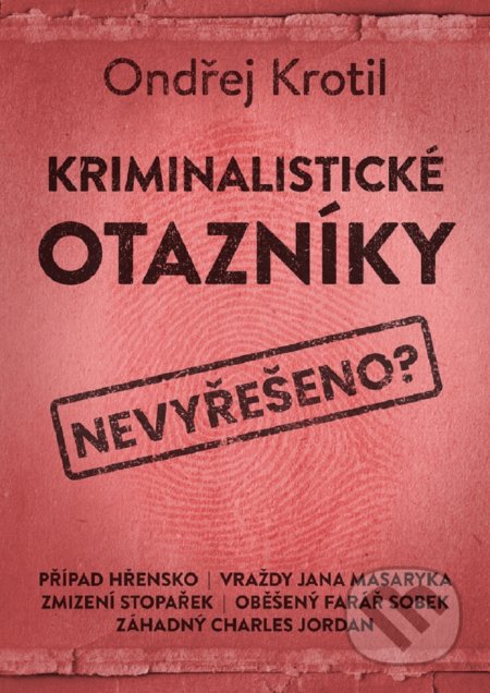 Kniha: Kriminalistické otazníky (Ondřej Krotil). XYZ, 2020 Kniha: Kriminalistické otazníky (Ondřej Krotil). XYZ, 2020