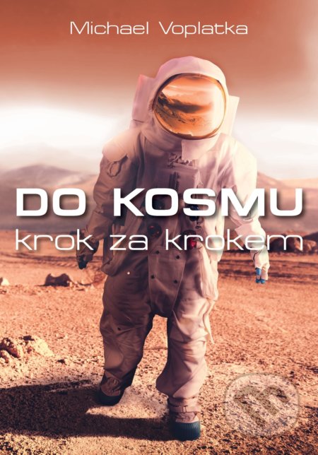 Kniha: Do kosmu krok za krokem (Michael Voplatka). XYZ, 2020 Kniha: Do kosmu krok za krokem (Michael Voplatka). XYZ, 2020