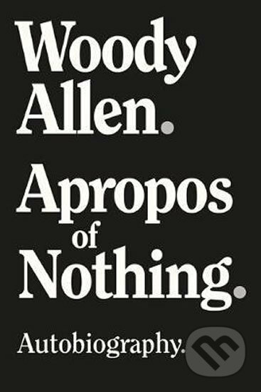 Kniha: Apropos of Nothing (Woody Allen). Skyhorse, 2020 Kniha: Apropos of Nothing (Woody Allen). Skyhorse, 2020