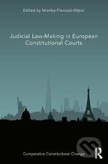 Kniha: Judicial Law-Making in European Constitutional Courts (Monika Florczak-Wator). Taylor & Francis Books, 2020 Kniha: Judicial Law-Making in European Constitutional Courts (Monika Florczak-Wator). Taylor & Francis Books, 2020