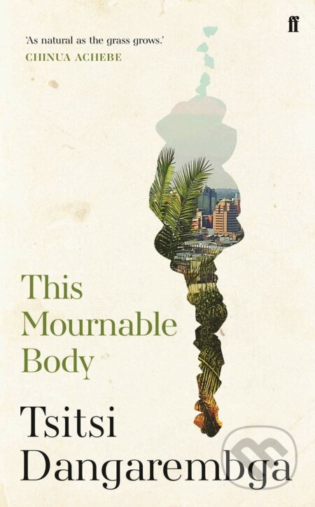 Kniha: This Mournable Body (Tsitsi Dangarembga). Faber and Faber, 2020 Kniha: This Mournable Body (Tsitsi Dangarembga). Faber and Faber, 2020