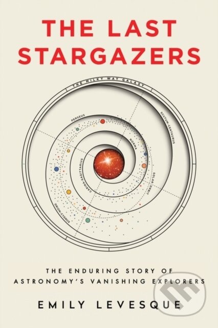 Kniha: The Last Stargazers (Emily Levesque). Oneworld, 2020 Kniha: The Last Stargazers (Emily Levesque). Oneworld, 2020