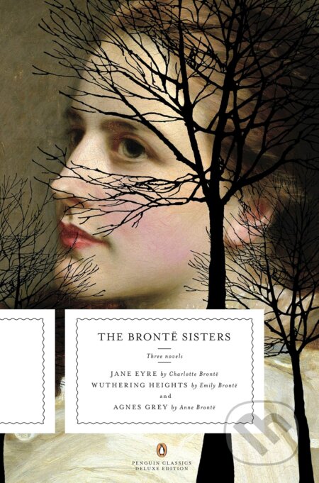 Kniha: The Brontë Sisters: Three Novels (Anne Bronte, Charlotte Brontë a Emily Brontë). Penguin Books, 2009 Kniha: The Brontë Sisters: Three Novels (Anne Bronte, Charlotte Brontë a Emily Brontë). Penguin Books, 2009