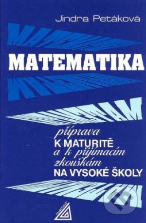 Kniha: Matematika příprava k maturitě (Jindra Petáková). Spoločnosť Prometheus, 2020 Kniha: Matematika příprava k maturitě (Jindra Petáková). Spoločnosť Prometheus, 2020