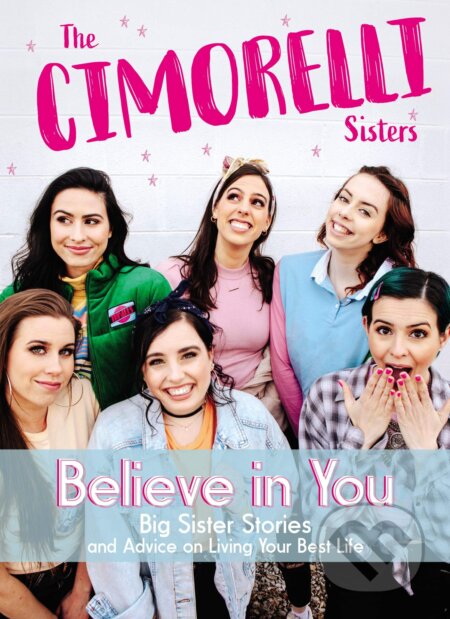 Kniha: Believe in You (Amy Cimorelli, Christina Cimorelli, Dani Cimorelli, Katherine Cimorelli, Lauren Cimorelli a Lisa Cimorelli). Thomas Nelson Publishers, 2019 Kniha: Believe in You (Amy Cimorelli, Christina Cimorelli, Dani Cimorelli, Katherine Cimorelli, Lauren Cimorelli a Lisa Cimorelli). Thomas Nelson Publishers, 2019