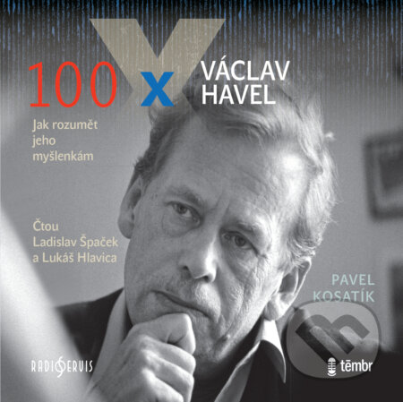 Audiokniha: 100 x Václav Havel (Pavel Kosatík). Radioservis a Témbr, 2020 Audiokniha: 100 x Václav Havel (Pavel Kosatík). Radioservis a Témbr, 2020