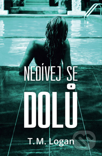 Kniha: Nedívej se dolů (T.M. Logan). OLDAG, 2020 Kniha: Nedívej se dolů (T.M. Logan). OLDAG, 2020