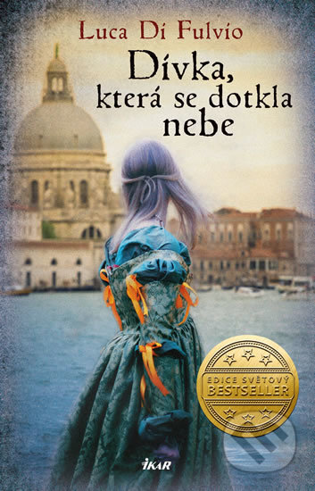 Kniha: Dívka, která se dotkla nebe (Luca Di Fulvio). Ikar CZ, 2020 Kniha: Dívka, která se dotkla nebe (Luca Di Fulvio). Ikar CZ, 2020