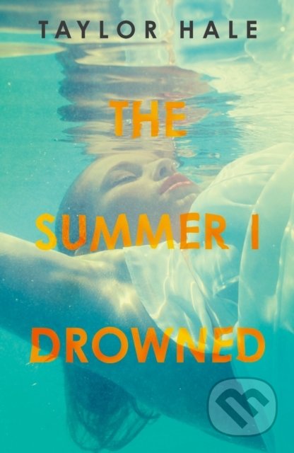 Kniha: The Summer I Drowned (Taylor Hale). Penguin Books, 2020 Kniha: The Summer I Drowned (Taylor Hale). Penguin Books, 2020
