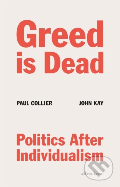 Kniha: Greed Is Dead (John Kay a Paul Collier). Allen Lane, 2020 Kniha: Greed Is Dead (John Kay a Paul Collier). Allen Lane, 2020